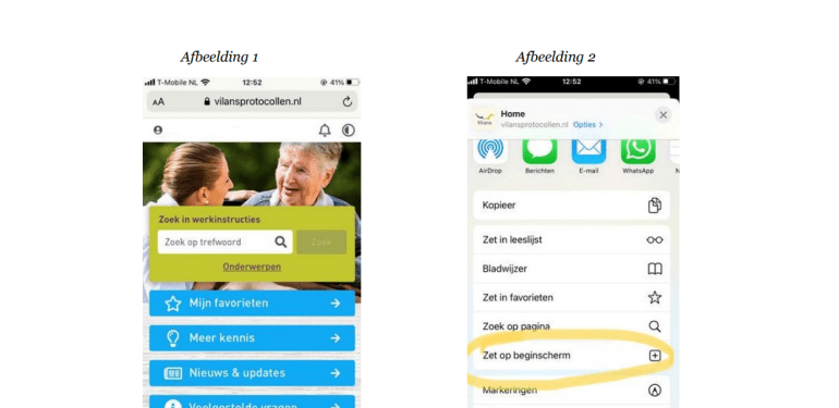 In deze afbeelding leggen we je uit hoe je op een iPhone de Mijn Vilans Protocollen toevoegt aan je startscherm. Ga op je telefoon naar www.vilansprotocollen.nl en tik het symbool onder aan de startpagina aan. Kies op het scherm met de opties ‘Zet op beginscherm’.